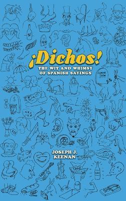 Dichos! the Wit and Whimsy of Spanish Sayings - Joseph J. Keenan