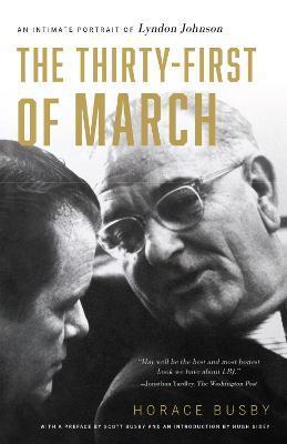 The Thirty-First of March: An Intimate Portrait of Lyndon Johnson - Horace Busby