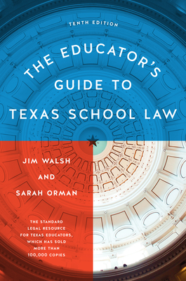 The Educator's Guide to Texas School Law: Tenth Edition - Jim Walsh