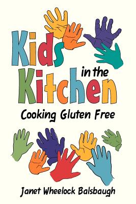 Kids In The Kitchen: Cooking Gluten Free - Janet Wheelock Balsbaugh
