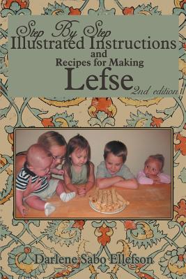 Step-By-Step Illustrated Instructions and Recipes for Making Lefse - Darlene Sabo Ellefson