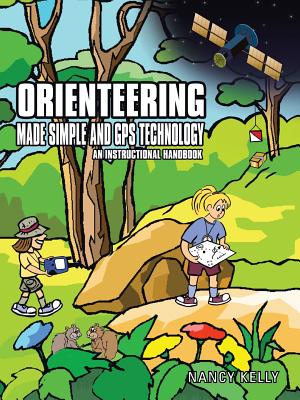 Orienteering Made Simple and GPS Technology: An Instructional Handbook - Nancy Kelly