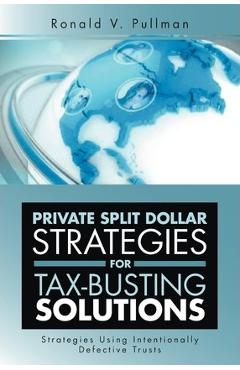 Coperta cărții 'Private Split Dollar Strategies for Tax-Busting Solutions: Strategies Using Intentionally Defective Trusts - Ronald V.'