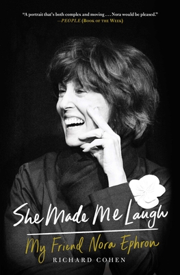 She Made Me Laugh: My Friend Nora Ephron - Richard M. Cohen