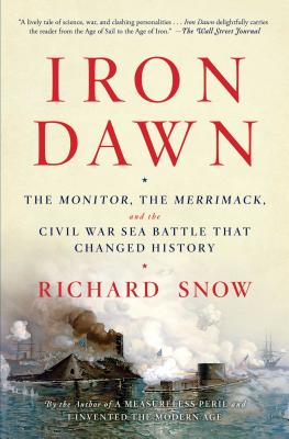 Iron Dawn: The Monitor, the Merrimack, and the Civil War Sea Battle That Changed History - Richard Snow