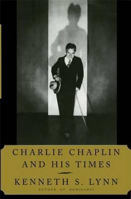 Charlie Chaplin and His Times - Kenneth S. Lynn