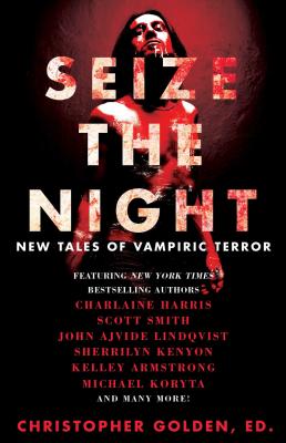 Coperta cărții 'Seize the Night: New Tales of Vampiric Terror - Christopher Golden'