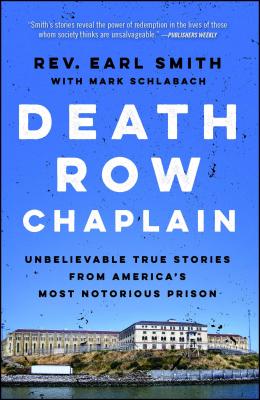 Death Row Chaplain: Unbelievable True Stories from America's Most Notorious Prison - Earl Smith