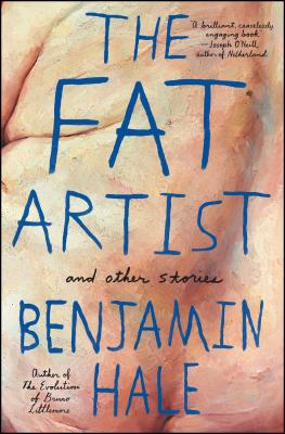 The Fat Artist and Other Stories - Benjamin Hale