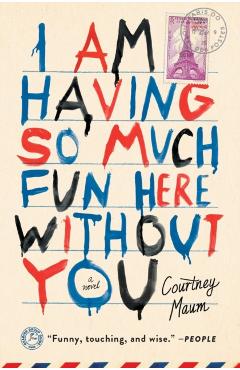 I Am Having So Much Fun Here Without You - Courtney Maum