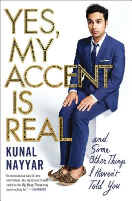 Yes, My Accent Is Real: And Some Other Things I Haven't Told You - Kunal Nayyar
