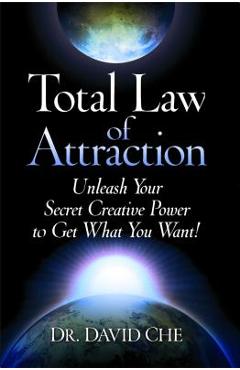 Coperta cărții 'Total Law of Attraction: Unleash Your Secret Creative Power to Get What You Want! - David Che'