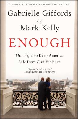 Enough: Our Fight to Keep America Safe from Gun Violence - Gabrielle Giffords
