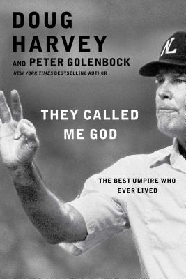 They Called Me God: The Best Umpire Who Ever Lived - Doug Harvey