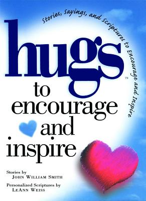 Hugs to Encourage and Inspire: Stories, Sayings, and Scriptures to Encourage and - John Smith