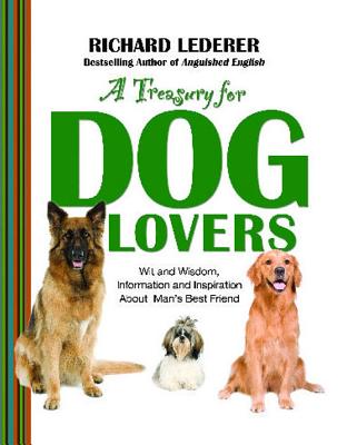 A Treasury for Dog Lovers: Wit and Wisdom, Information and Inspiration about - Richard Lederer