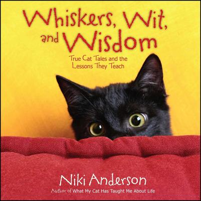Whiskers, Wit, and Wisdom: True Cat Tales and the Lessons They Teach - Niki Anderson