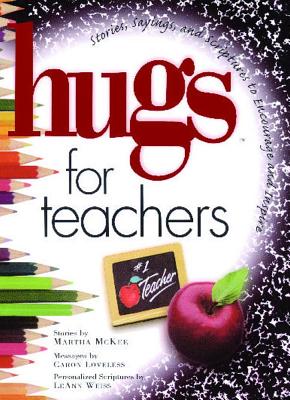 Hugs for Teachers: Stories, Sayings, and Scriptures to Encourage and - Martha Mckee
