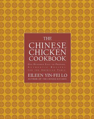 The Chinese Chicken Cookbook: 100 Easy-To-Prepare, Authentic Recipes for the AME - Eileen Yin-fei Lo
