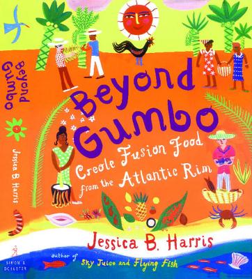 Beyond Gumbo: Creole Fusion Food from the Atlantic Rim - Jessica B. Harris
