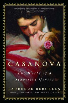 Casanova: The World of a Seductive Genius - Laurence Bergreen