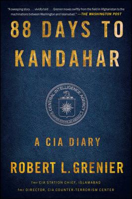 88 Days to Kandahar: A CIA Diary - Robert L. Grenier