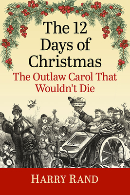 The 12 Days of Christmas: The Outlaw Carol That Wouldn't Die - Harry Rand