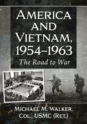 America and Vietnam, 1954-1963: The Road to War - Michael M. Walker