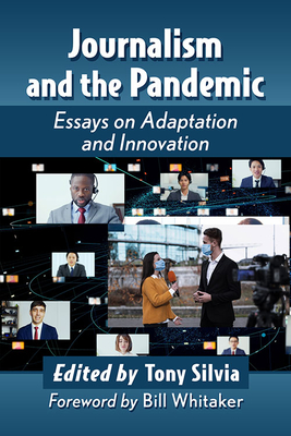 Journalism and the Pandemic: Essays on Adaptation and Innovation - Tony Silvia