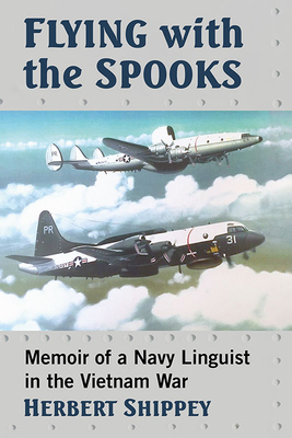 Flying with the Spooks: Memoir of a Navy Linguist in the Vietnam War - Herbert Shippey