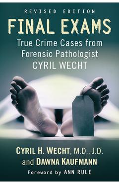 Coperta cărții 'Final Exams: True Crime Cases from Forensic Pathologist Cyril Wecht, Rev. Ed. - Cyril H. Wecht'