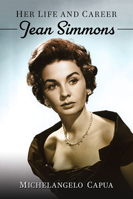 Jean Simmons: Her Life and Career - Michelangelo Capua
