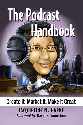 The Podcast Handbook: Create It, Market It, Make It Great - Jacqueline N. Parke