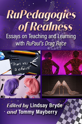 Rupedagogies of Realness: Essays on Teaching and Learning with Rupaul's Drag Race - Lindsay Bryde