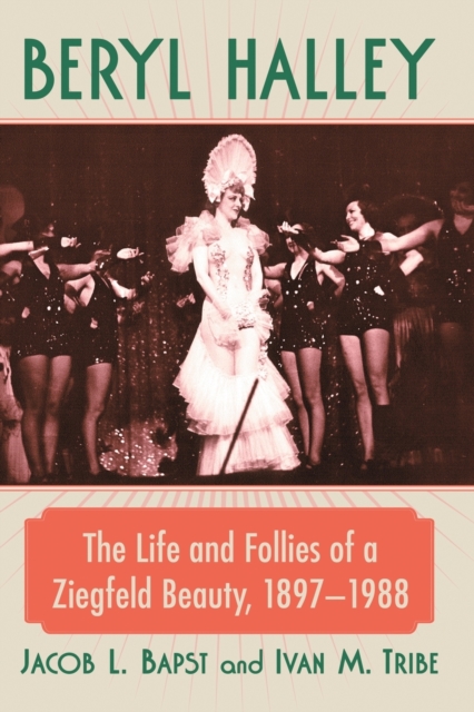 Beryl Halley: The Life and Follies of a Ziegfeld Beauty, 1897-1988 - Jacob L. Bapst