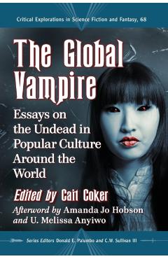 Coperta cărții 'The Global Vampire: Essays on the Undead in Popular Culture Around the World - Cait Coker'