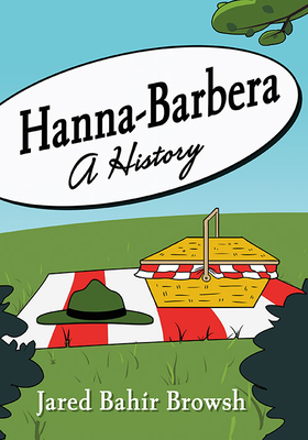Hanna-Barbera: A History - Jared Bahir Browsh