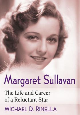 Margaret Sullavan: The Life and Career of a Reluctant Star - Michael D. Rinella