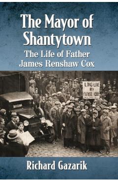 Poza produsului The Mayor of Shantytown: The Life of Father James Renshaw Cox - Richard Gazarik