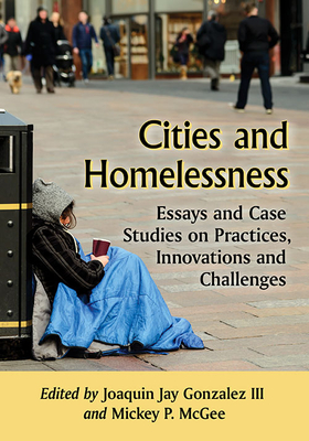 Cities and Homelessness: Essays and Case Studies on Practices, Innovations and Challenges - Joaquin Jay Gonzalez