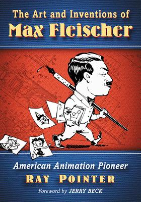 The Art and Inventions of Max Fleischer: American Animation Pioneer - Ray Pointer