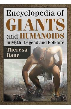 Poza produsului Encyclopedia of Giants and Humanoids in Myth, Legend and Folklore - Theresa Bane