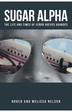 Poza produsului Sugar Alpha: The Life and Times of Senor Huevos Grandes - Roger And Melissa Nelson