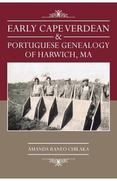 Coperta cărții 'Early Cape Verdean & Portuguese Genealogy of Harwich, Ma - Amanda Raneo Chilaka'