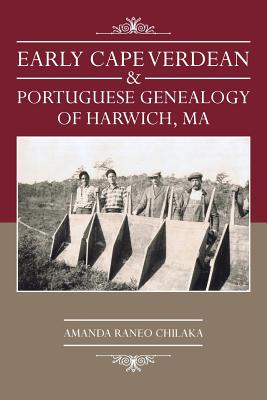Early Cape Verdean & Portuguese Genealogy of Harwich, Ma - Amanda Raneo Chilaka