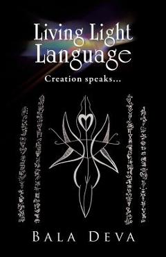 Coperta cărții 'Living Light Language: Creation Speaks... - Bala Deva'