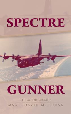 Spectre Gunner: The AC-130 Gunship - David M. Burns