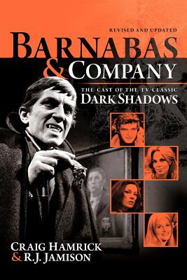 Barnabas & Company: The Cast of the TV Classic Dark Shadows - Craig Hamrick