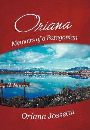 Coperta cărții 'Oriana: Memoirs of a Patagonian - Oriana Josseau'
