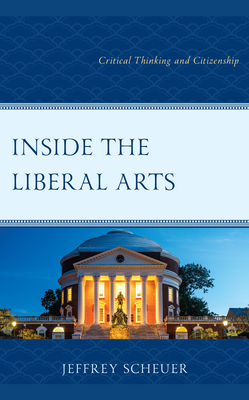 Coperta cărții 'Inside the Liberal Arts: Critical Thinking and Citizenship - Jeffrey Scheuer'